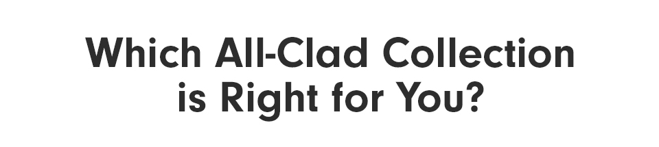 Which All-Clad is Right for you